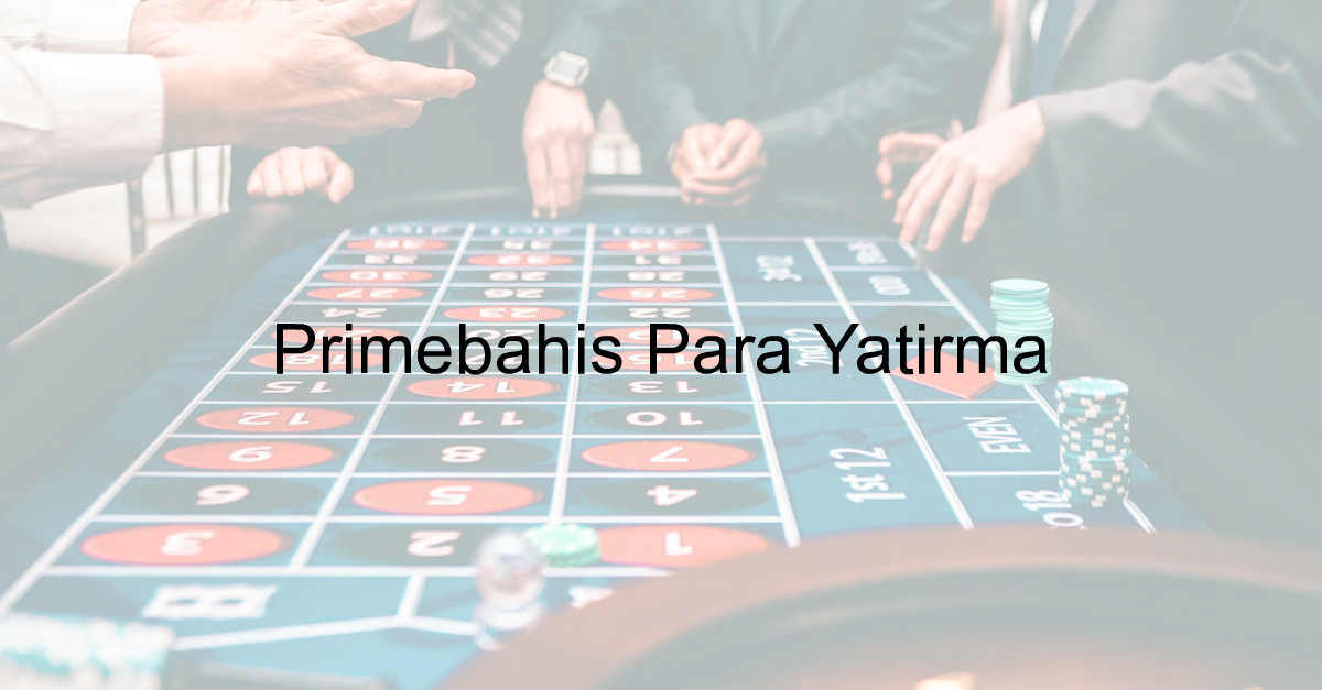 Primebahis para yatırma